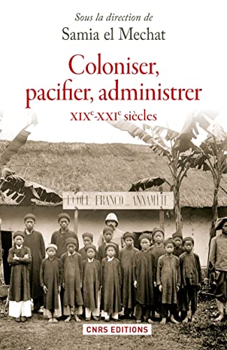 Coloniser, pacifier, administrer (XIXe - XXIe siècle ) von CNRS EDITIONS
