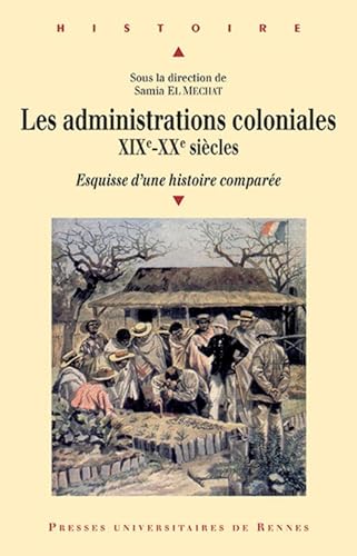 Les administrations coloniales, XIXe-XXe siècles: Esquisse det#8217;une histoire comparée von PU RENNES
