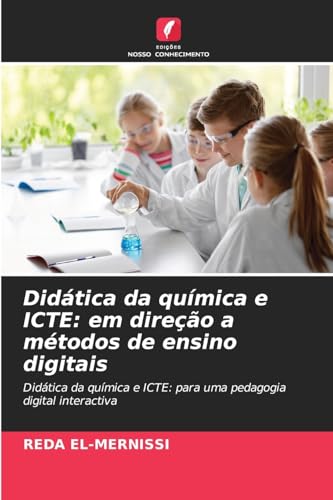 Didática da química e ICTE: em direção a métodos de ensino digitais: Didática da química e ICTE: para uma pedagogia digital interactiva von Edições Nosso Conhecimento