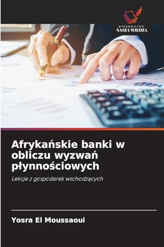 Afrykańskie banki w obliczu wyzwań płynnościowych: Lekcje z gospodarek wschodzących: Lekcje z gospodarek wschodz¿cych von Wydawnictwo Nasza Wiedza