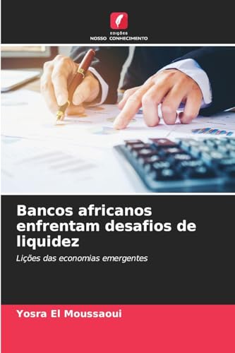 Bancos africanos enfrentam desafios de liquidez: Lições das economias emergentes von Edições Nosso Conhecimento
