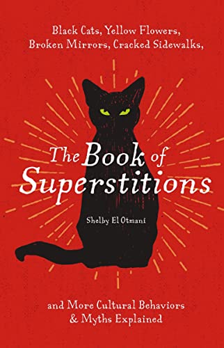 The Book of Superstitions: Black Cats, Yellow Flowers, Broken Mirrors, Cracked Sidewalks, and More Cultural Behaviors and Myths Explained von Cider Mill Press