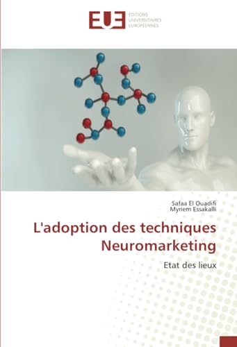 L'adoption des techniques Neuromarketing: Etat des lieux von Éditions universitaires européennes