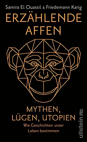 Erzählende Affen: Mythen, Lügen, Utopien - wie Geschichten unser Leben bestimmen | Narrative vom Patriarchat oder der Klimakrise | Nominiert für den Deutschen Sachbuchpreis 2022
