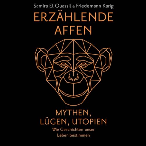 Erzählende Affen: Mythen, Lügen, Utopien - wie Geschichten unser Leben bestimmen | Vom Patriarchat bis zur Klimakrise: Narrative prägen die Welt.