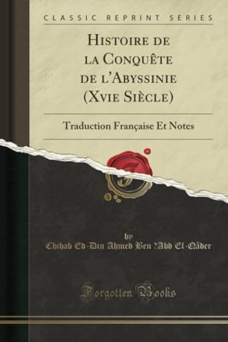 Histoire de la Conquête de l'Abyssinie (Xvie Siècle) (Classic Reprint): Traduction Française Et Notes von Forgotten Books