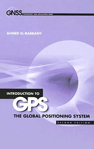 Introduction to GPS: The Global Positioning System: 2e the Global Positioning Sy (The Gnss Technology and Applications)