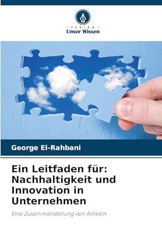 Ein Leitfaden für: Nachhaltigkeit und Innovation in Unternehmen: Eine Zusammenstellung von Artikeln von Verlag Unser Wissen
