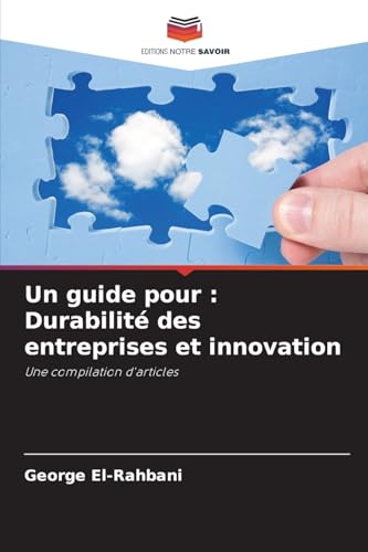 Un guide pour : Durabilité des entreprises et innovation: Une compilation d'articles von Editions Notre Savoir