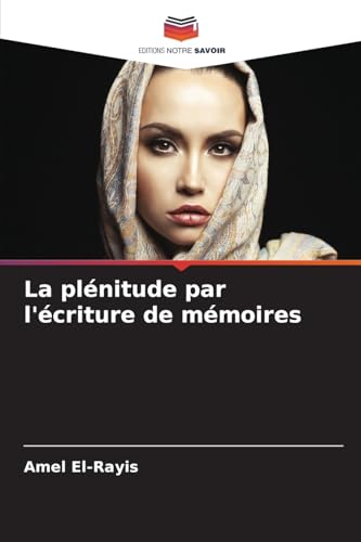 La plénitude par l'écriture de mémoires von Editions Notre Savoir