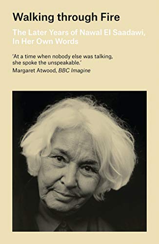 Walking through Fire: The Later Years of Nawal El Saadawi, In Her Own Words