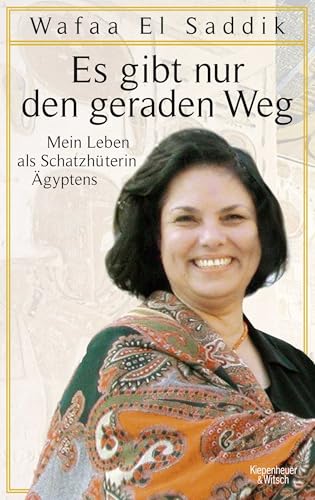 Es gibt nur den geraden Weg: Mein Leben als Schatzhüterin Ägyptens Es gibt nur den geraden Weg: Mein Leben als Schatzhüterin Ägyptens