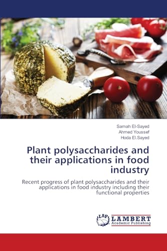 Plant polysaccharides and their applications in food industry: Recent progress of plant polysaccharides and their applications in food industry including their functional properties von LAP LAMBERT Academic Publishing
