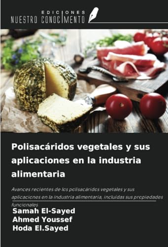 Polisacáridos vegetales y sus aplicaciones en la industria alimentaria von Ediciones Nuestro Conocimiento
