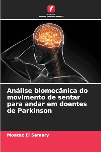 Análise biomecânica do movimento de sentar para andar em doentes de Parkinson von Edições Nosso Conhecimento