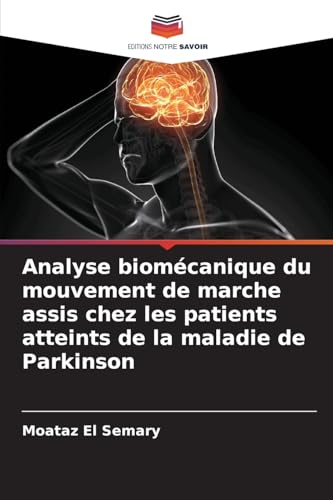 Analyse biomécanique du mouvement de marche assis chez les patients atteints de la maladie de Parkinson von Editions Notre Savoir