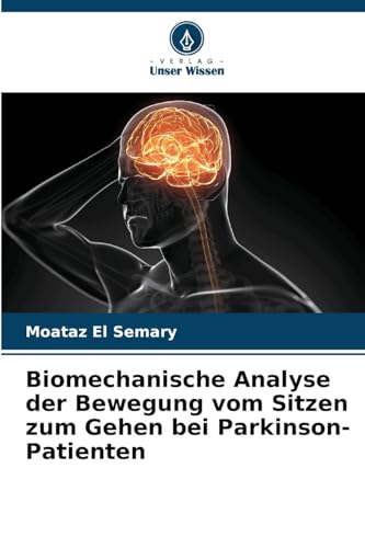 Biomechanische Analyse der Bewegung vom Sitzen zum Gehen bei Parkinson-Patienten von Verlag Unser Wissen