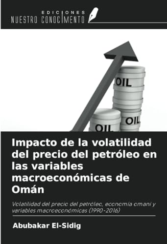 Impacto de la volatilidad del precio del petróleo en las variables macroeconómicas de Omán: Volatilidad del precio del petróleo, economía omaní y variables macroeconómicas (1990-2016) von Ediciones Nuestro Conocimiento