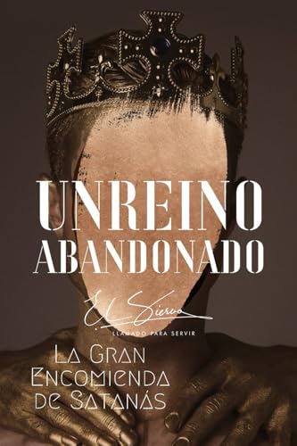 Un Reino Abandonado: La Gran Encomienda de Satanás Un Reino Abandonado: La Gran Encomienda de Satanás von Hola Publishing Internacional