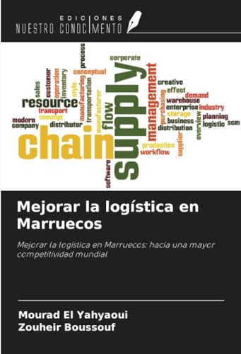 Mejorar la logística en Marruecos: Mejorar la logística en Marruecos: hacia una mayor competitividad mundial von Ediciones Nuestro Conocimiento