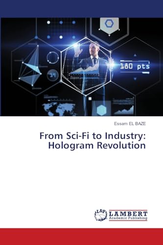 From Sci-Fi to Industry: Hologram Revolution: DE von LAP LAMBERT Academic Publishing