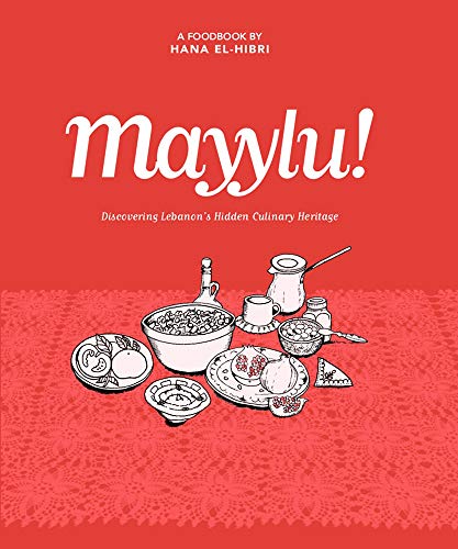 Mayylu!: Discovering Lebanon’s Hidden Culinary Heritage von Nomad Publishing