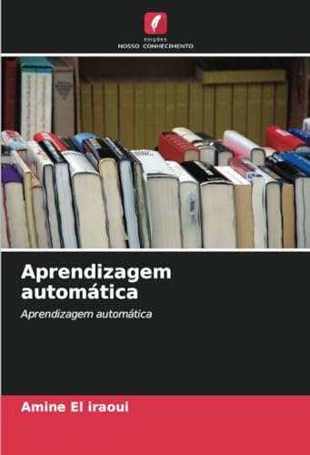 Aprendizagem automática: Aprendizagem automática von Edições Nosso Conhecimento