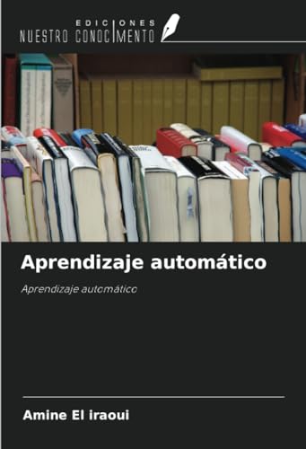 Aprendizaje automático: Aprendizaje automático von Ediciones Nuestro Conocimiento
