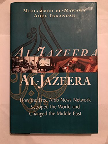Al-jazeera: How The Free Arab News Network Scooped The World And Changed The Middle East