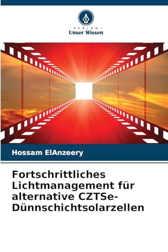 Fortschrittliches Lichtmanagement für alternative CZTSe-Dünnschichtsolarzellen: DE von Verlag Unser Wissen