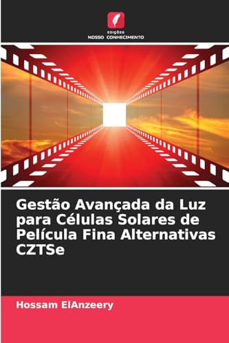 Gestão Avançada da Luz para Células Solares de Película Fina Alternativas CZTSe von Edições Nosso Conhecimento