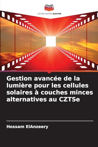 Gestion avancée de la lumière pour les cellules solaires à couches minces alternatives au CZTSe von Editions Notre Savoir