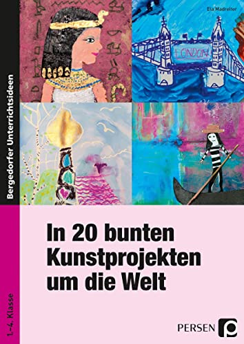 In 20 bunten Kunstprojekten um die Welt: (1. bis 4. Klasse) von Persen Verlag i.d. AAP