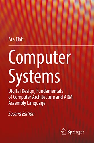 Computer Systems: Digital Design, Fundamentals of Computer Architecture and ARM Assembly Language von Springer