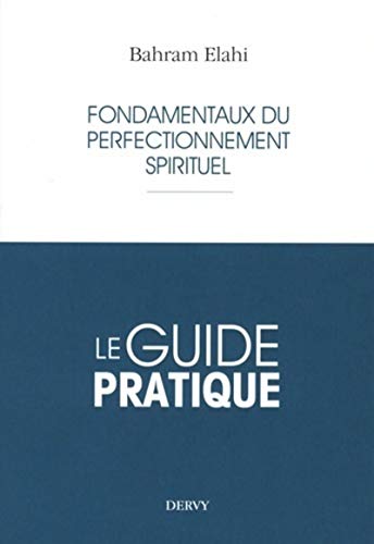 Fondamentaux du perfectionnement spirituel: Le guide pratique