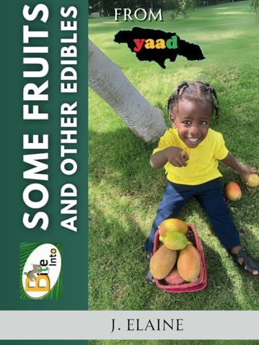 Bite Into: Some Fruits And Other Edibles From Yaad von Self published