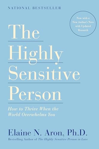 The Highly Sensitive Person: How to Thrive When the World Overwhelms You