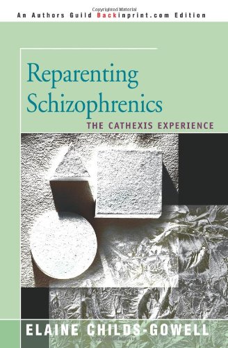 Reparenting Schizophrenics: The Cathexis Experience von iUniverse