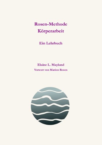 Rosen-Methode Körperarbeit: Ein Lehrbuch