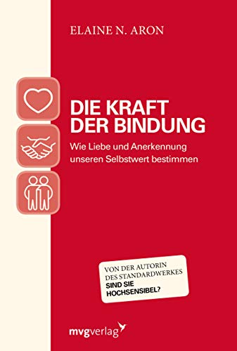 Die Kraft der Bindung: Wie die Liebe unseren Selbstwert bestimmt Die Kraft der Bindung: Wie die Liebe unseren Selbstwert bestimmt von MVG Moderne Vlgs. Ges.