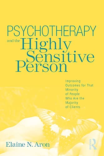 Psychotherapy and the Highly Sensitive Person: Improving Outcomes for That Minority of People Who Are the Majority of Clients von Routledge