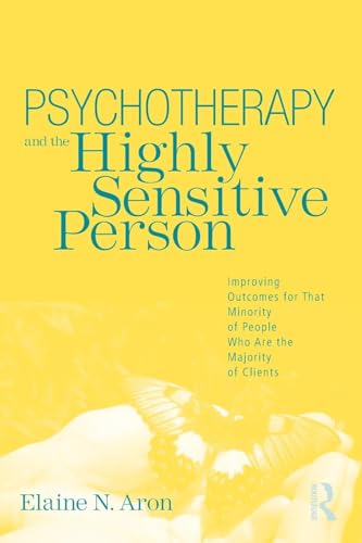 Psychotherapy and the Highly Sensitive Person: Improving Outcomes for That Minority of People Who Are the Majority of Clients von Routledge