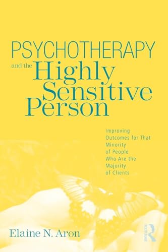 Psychotherapy and the Highly Sensitive Person: Improving Outcomes for That Minority of People Who Are the Majority of Clients von Routledge