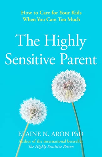 The Highly Sensitive Parent: How to care for your kids when you care too much von Thorsons
