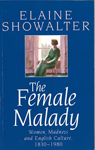 The Female Malady: Women, Madness and English Culture, 1830-1980