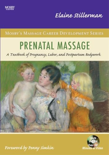 Prenatal Massage: A Textbook of Pregnancy, Labor, and Postpartum Bodywork (Mosby's Massage Career Development)