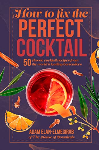 How to Fix the Perfect Cocktail: 50 classic cocktail recipes from the world's leading bartenders von Ryland Peters