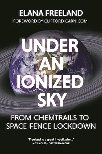 Under an Ionized Sky: From Chemtrails to Space Fence Lockdown von Feral House