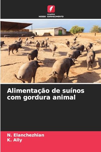 Alimentação de suínos com gordura animal von Edições Nosso Conhecimento