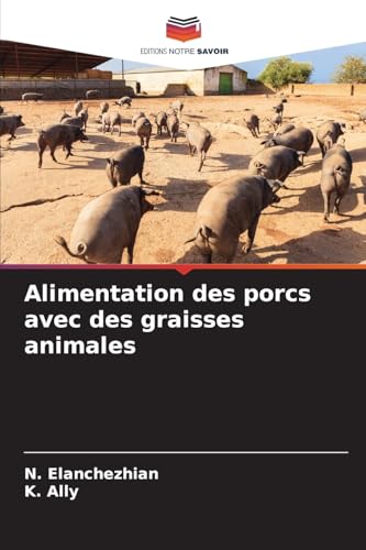 Alimentation des porcs avec des graisses animales von Editions Notre Savoir